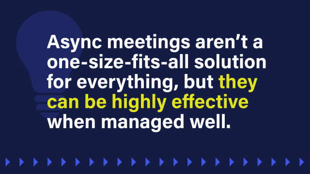 An image with a pull quote from the blog that reads: Async meetings aren’t a one-size-fits-all solution for everything, but they can be highly effective when managed well.