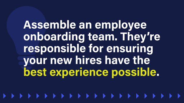 A text image that reads: Assemble an employee onboarding team. They’re responsible for ensuring your new hires have the best experience possible.