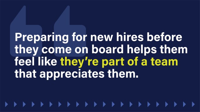 A text image that reads: Preparing for new hires before they come on board helps them feel like they're part of a team that appreciates them.