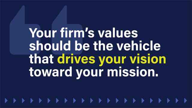 An image that reads: Your firm's values should be the vehicle that drives your vision toward your mission.